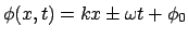 $\phi(x,t) = kx\pm\omega t + \phi_0$