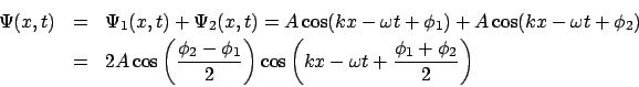 \begin{eqnarray*}
\Psi(x,t)&=&\Psi_1(x,t) + \Psi_2(x,t) = A\cos(kx-\omega t+\phi...
...{2}\right)\cos\left(kx-\omega t + \frac{\phi_1+\phi_2}{2}\right)
\end{eqnarray*}