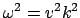 $\omega^2 = v^2k^2$