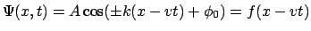 $\Psi(x,t) = A\cos(\pm k(x-vt)+\phi_0) = f(x-vt)$