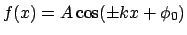 $f(x) = A\cos(\pm kx+\phi_0)$