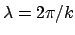 $\lambda = 2\pi/k$