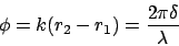 \begin{displaymath}\phi = k(r_2-r_1) = \frac{2\pi\delta}{\lambda}\end{displaymath}