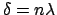 $\delta = n\lambda$