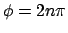 $\phi = 2n\pi$