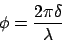 \begin{displaymath}
\phi = \frac{2\pi\delta}{\lambda}
\end{displaymath}